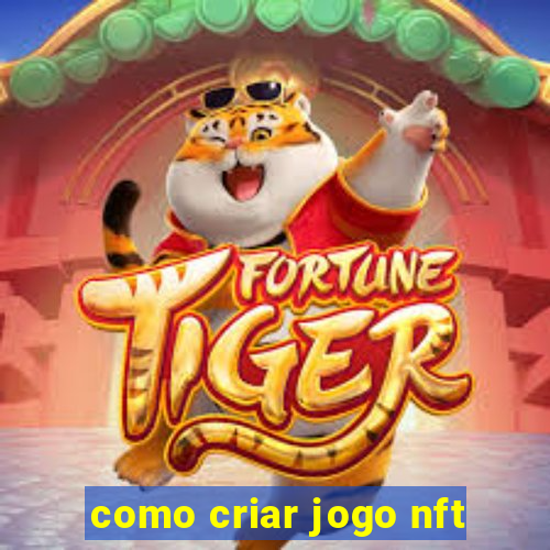 como criar jogo nft